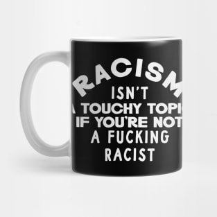 Racism Isn't a Touchy Topic Mug